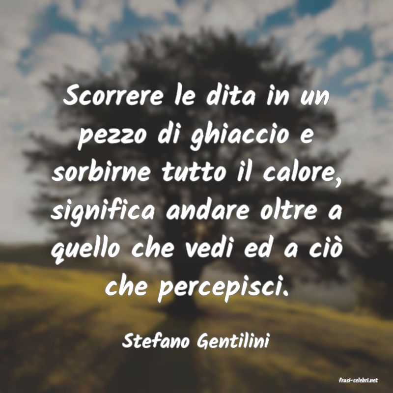 frasi di  Stefano Gentilini
