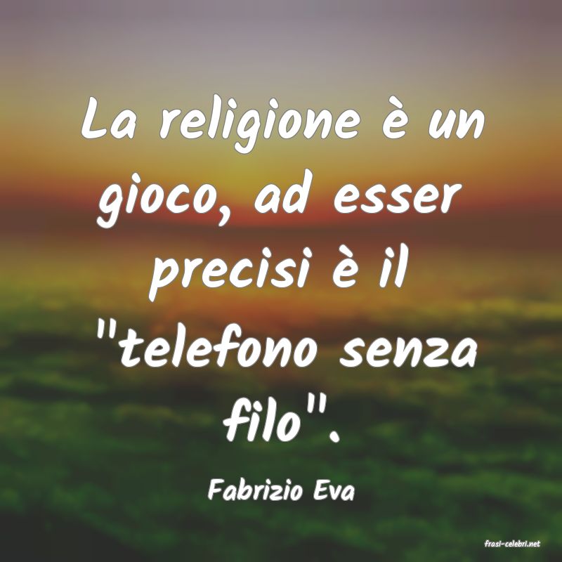 frasi di  Fabrizio Eva
