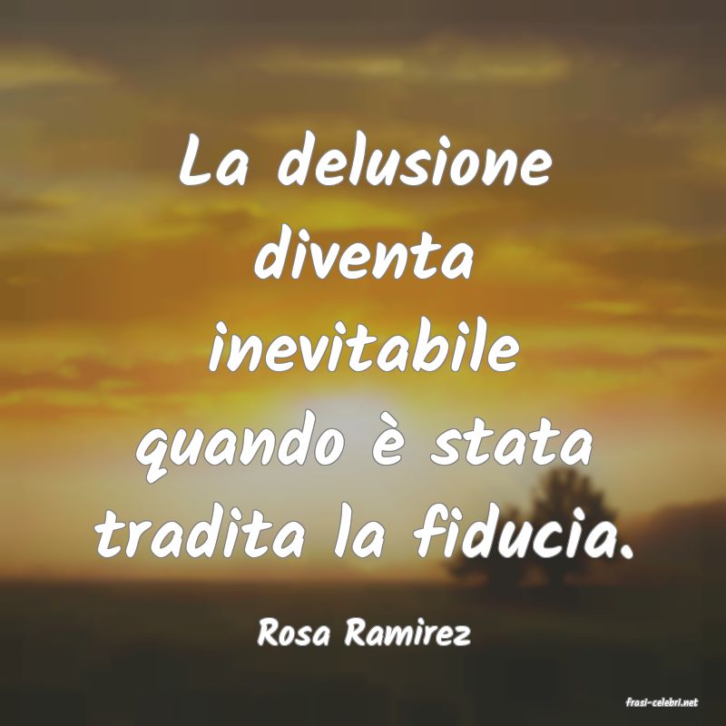 frasi di  Rosa Ramirez
