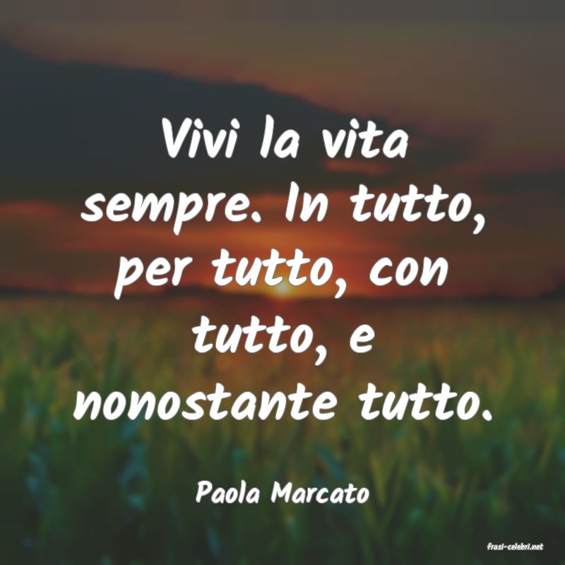 frasi di  Paola Marcato
