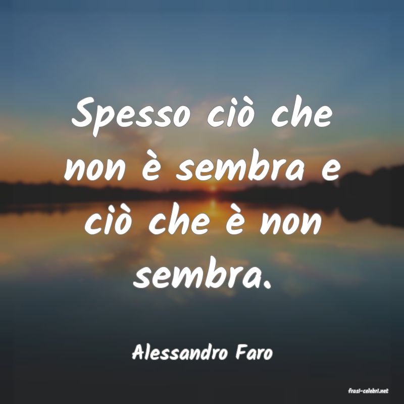 frasi di  Alessandro Faro
