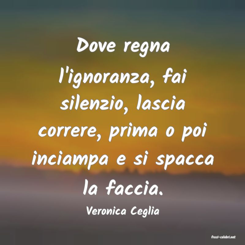 frasi di  Veronica Ceglia
