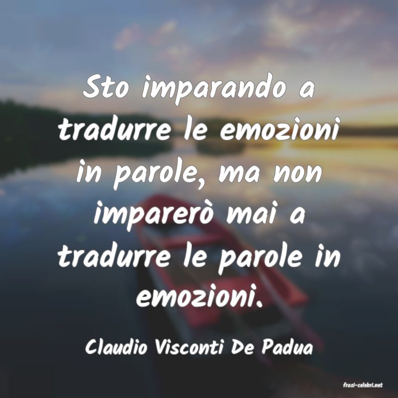 frasi di  Claudio Visconti De Padua

