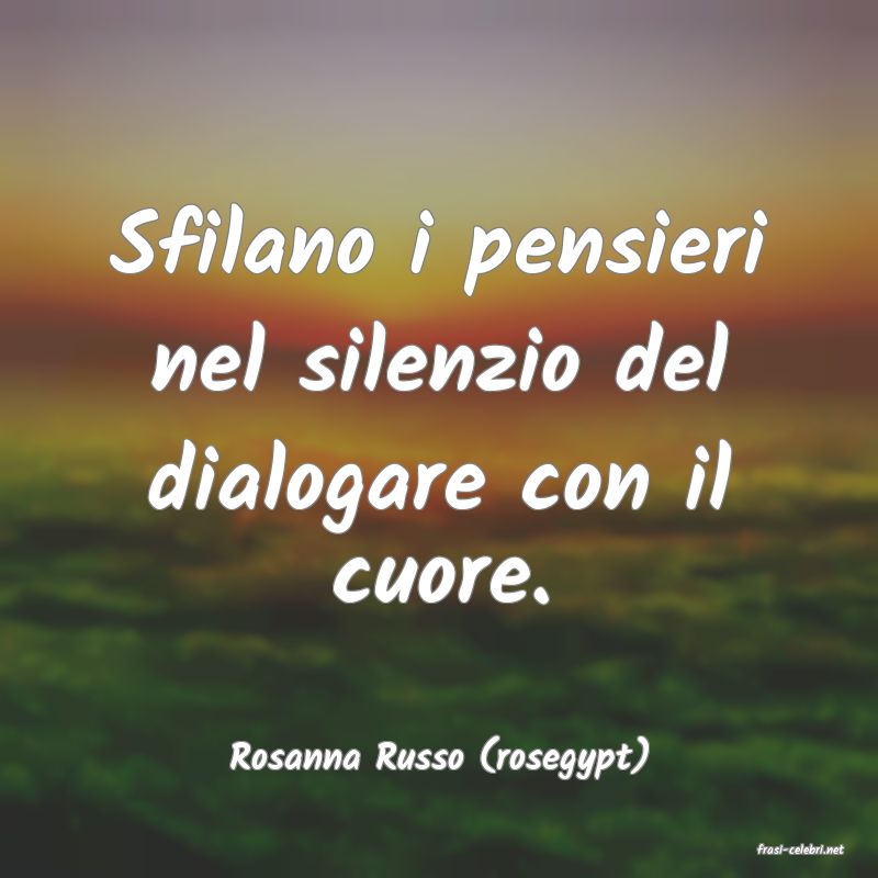 frasi di  Rosanna Russo (rosegypt)
