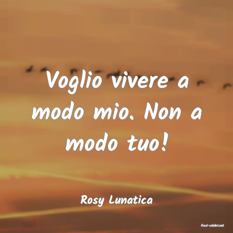 frasi di  Rosy Lunatica
