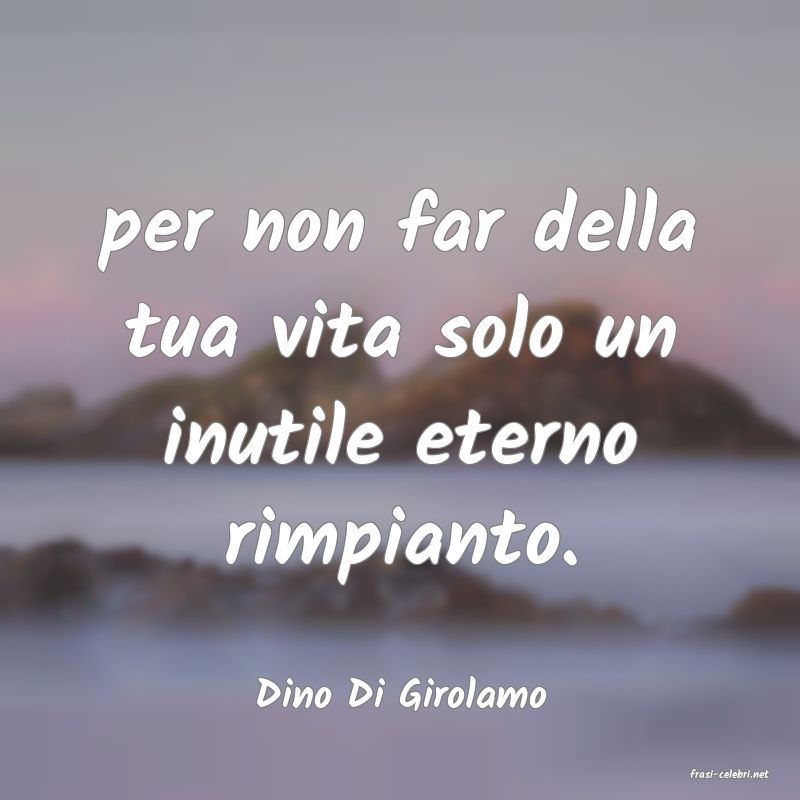 frasi di Dino Di Girolamo