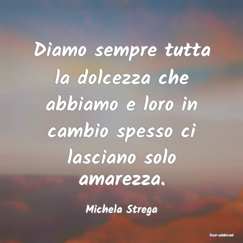 frasi di  Michela Strega
