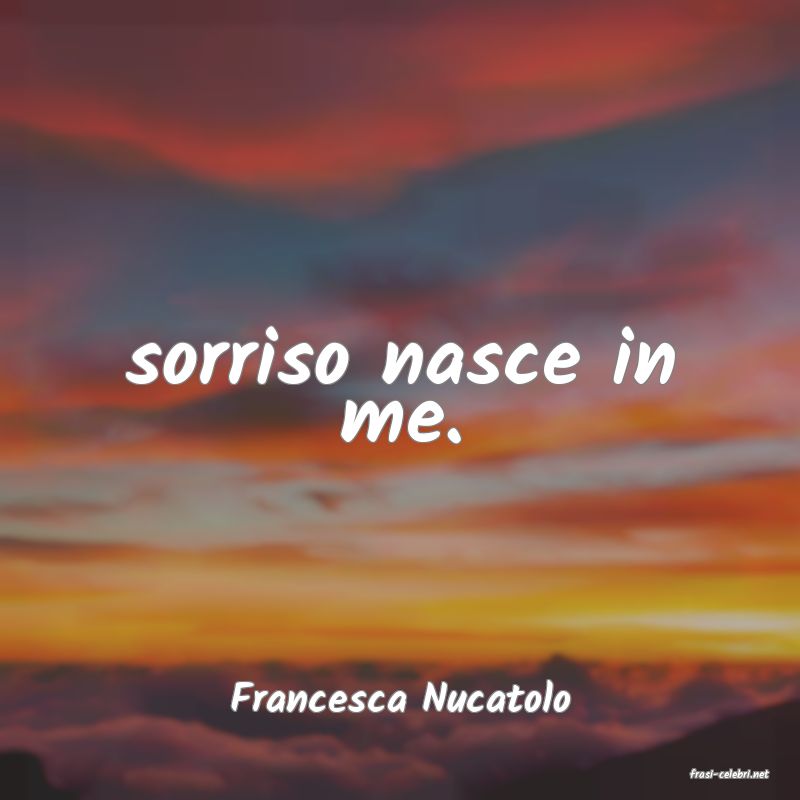 frasi di  Francesca Nucatolo
