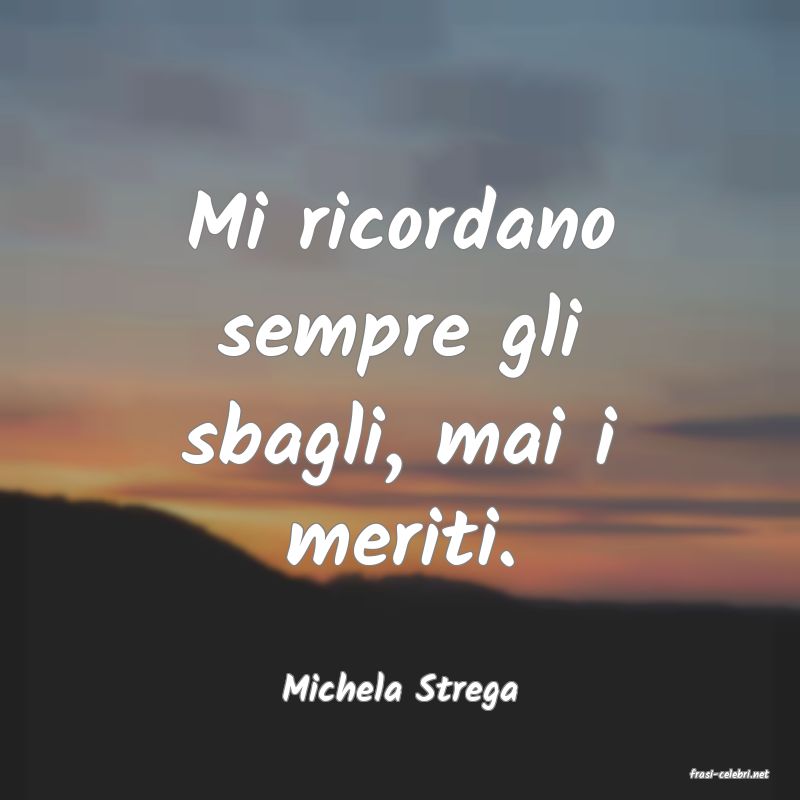 frasi di  Michela Strega
