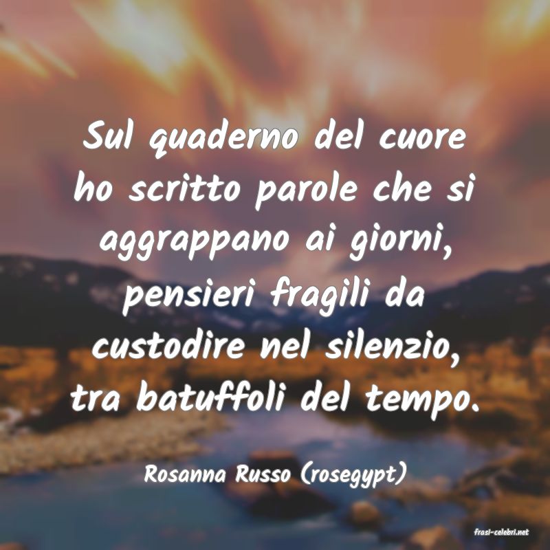 frasi di  Rosanna Russo (rosegypt)
