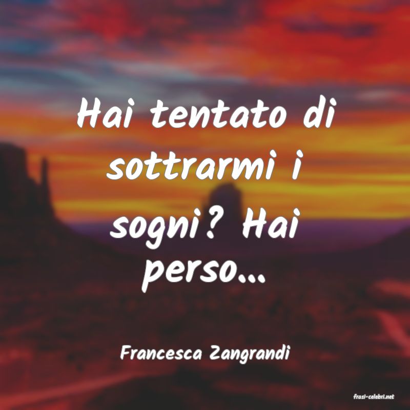frasi di  Francesca Zangrandi
