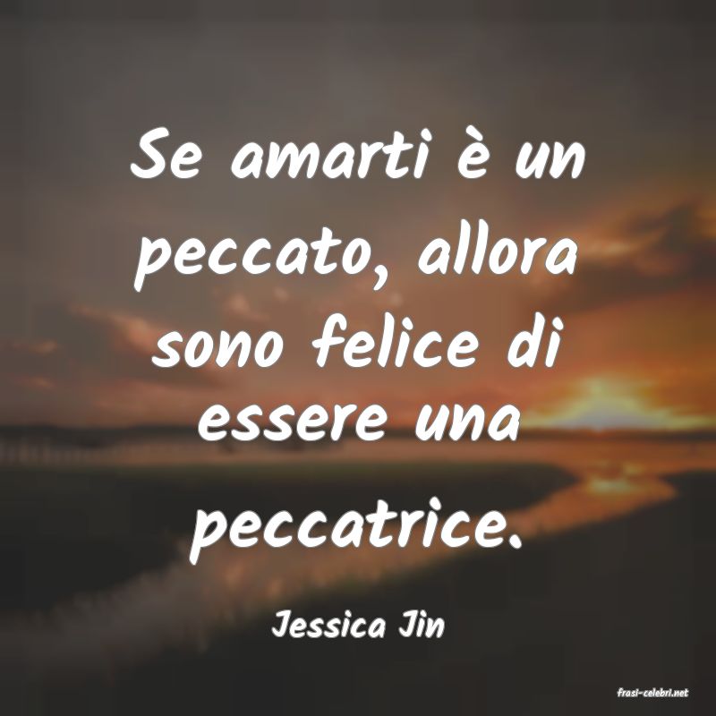 frasi di  Jessica Jin
