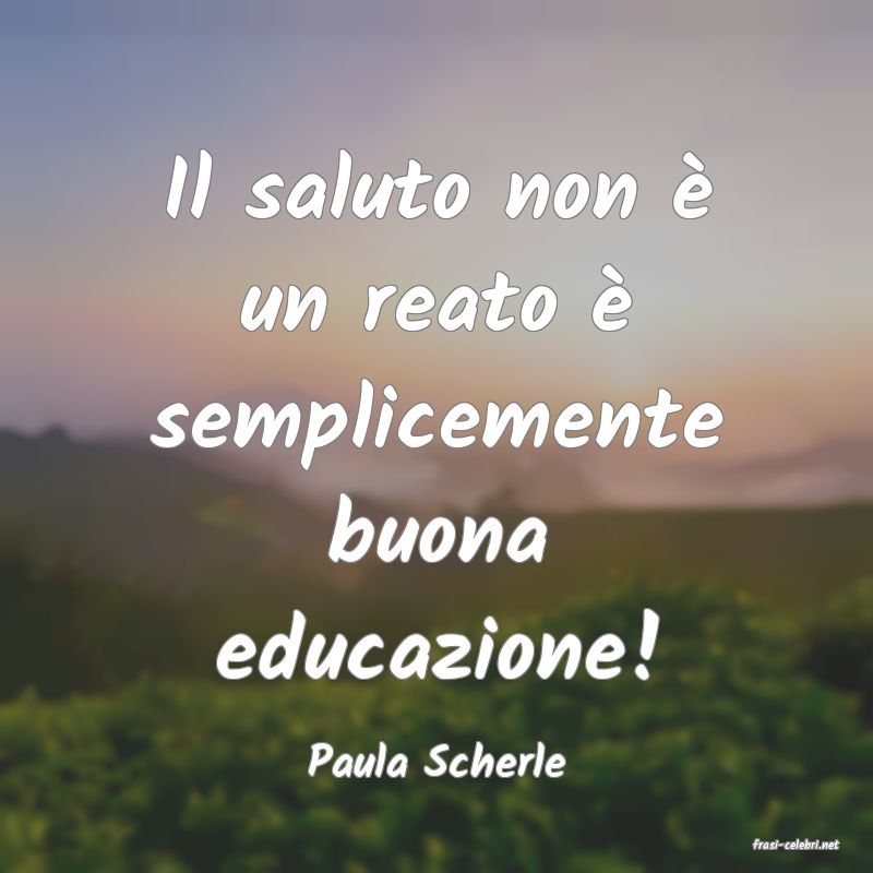 frasi di  Paula Scherle
