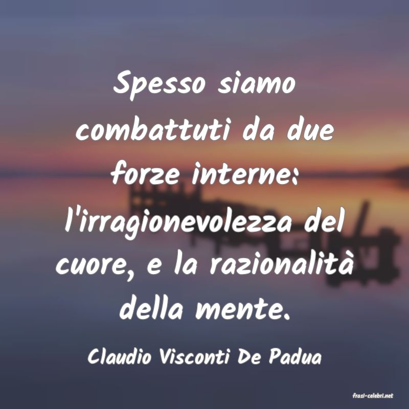 frasi di  Claudio Visconti De Padua
