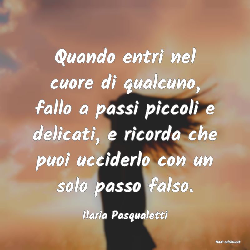 frasi di  Ilaria Pasqualetti
