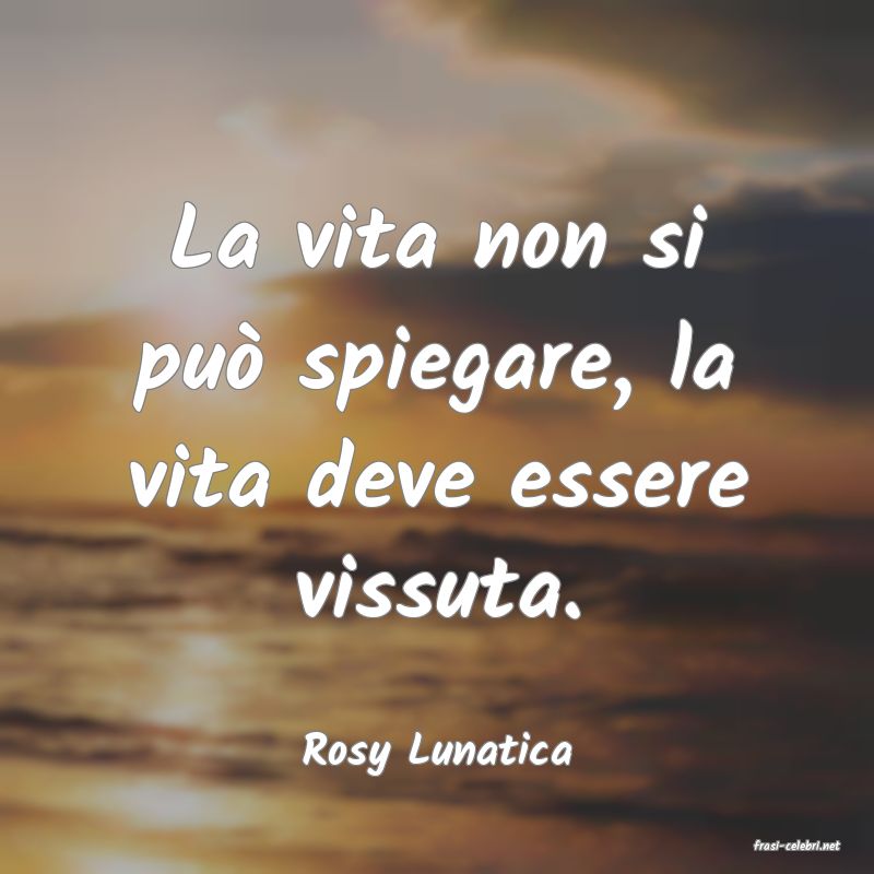 frasi di  Rosy Lunatica
