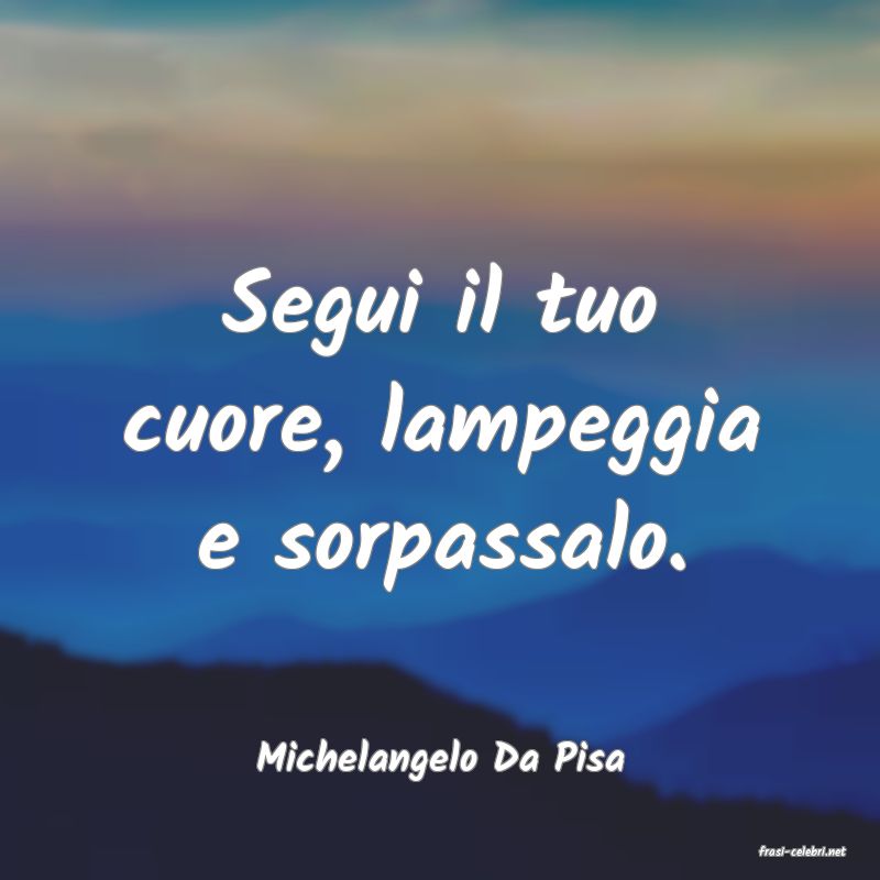 frasi di  Michelangelo Da Pisa
