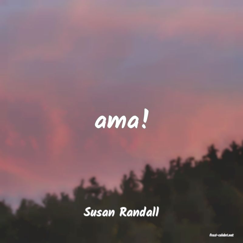 frasi di  Susan Randall
