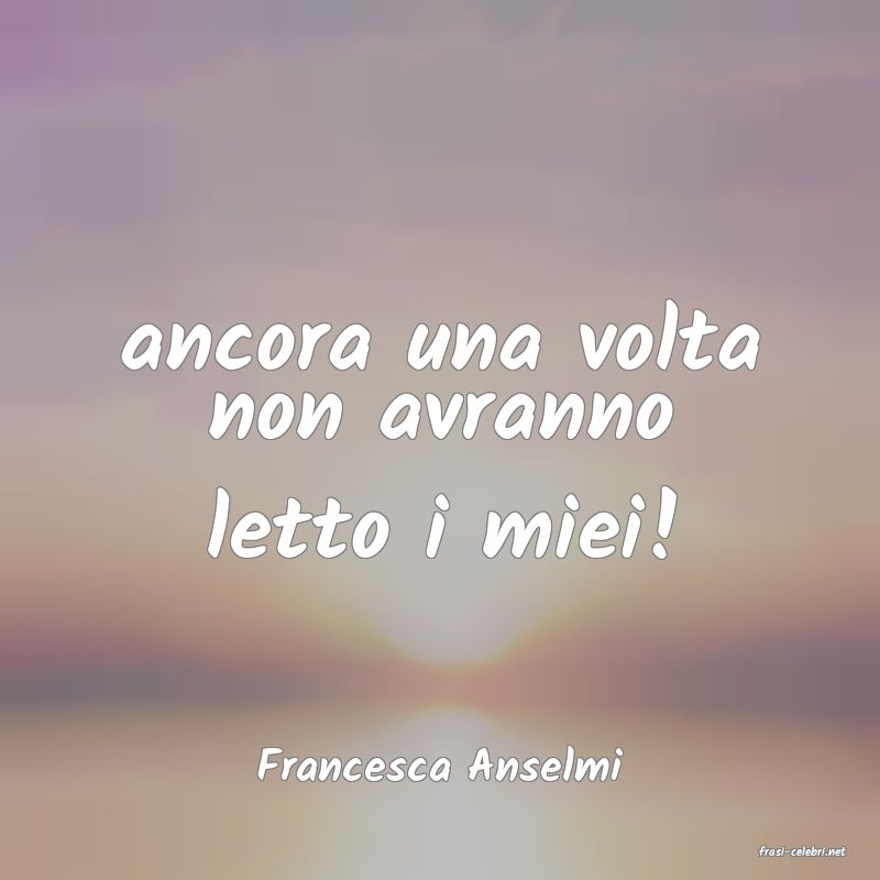 frasi di  Francesca Anselmi
