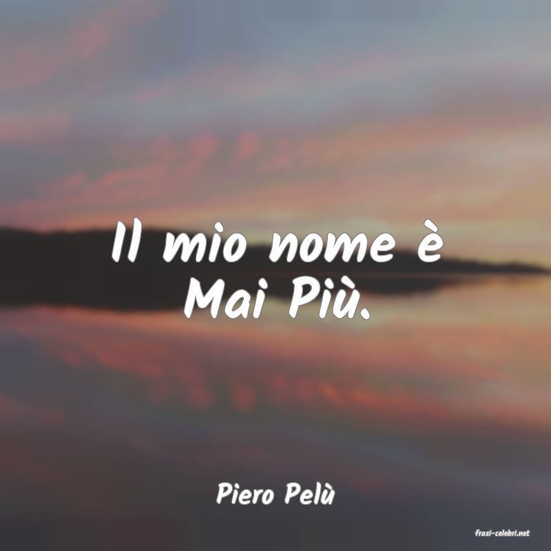 frasi di Piero Pel�