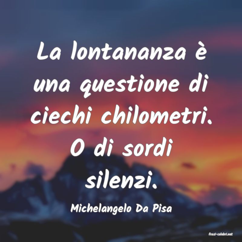 frasi di  Michelangelo Da Pisa
