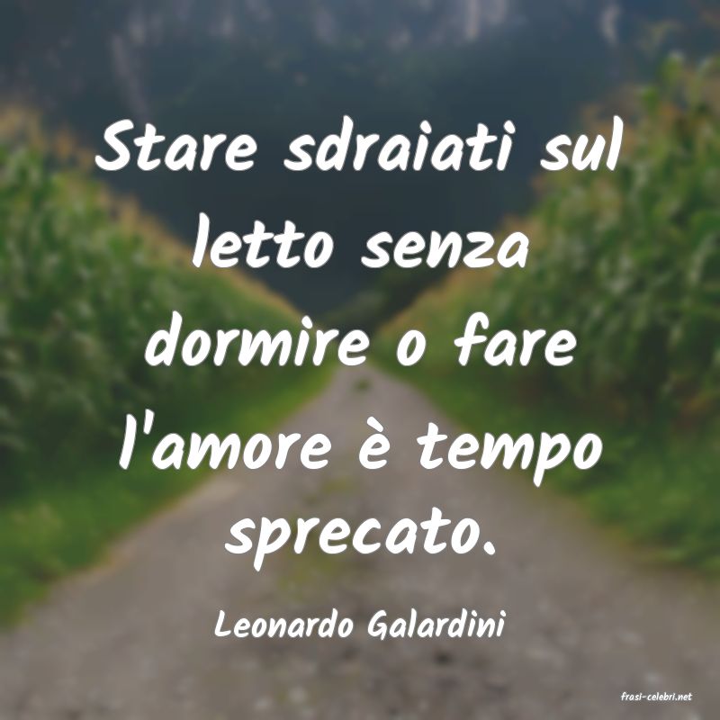 frasi di  Leonardo Galardini
