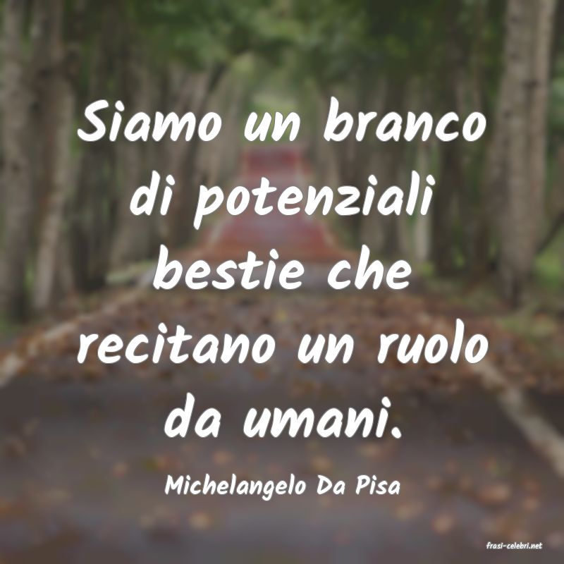 frasi di  Michelangelo Da Pisa
