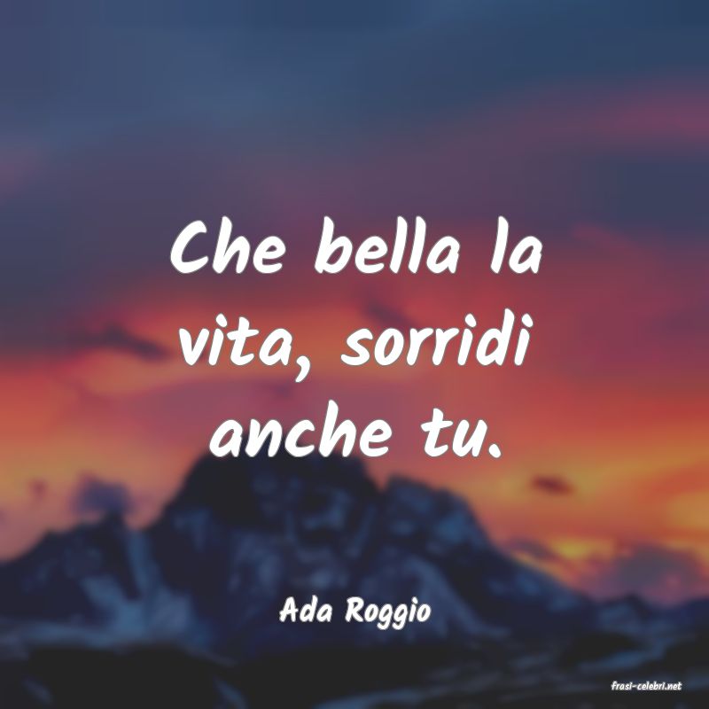 frasi di  Ada Roggio
