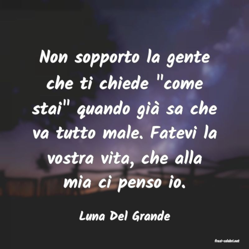 frasi di  Luna Del Grande
