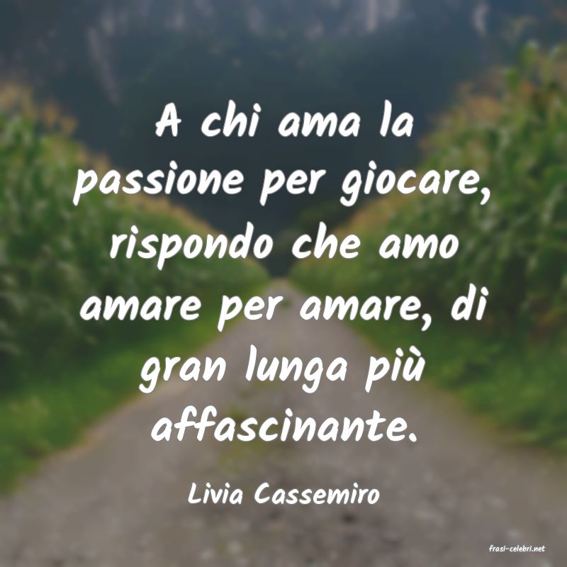 frasi di  Livia Cassemiro
