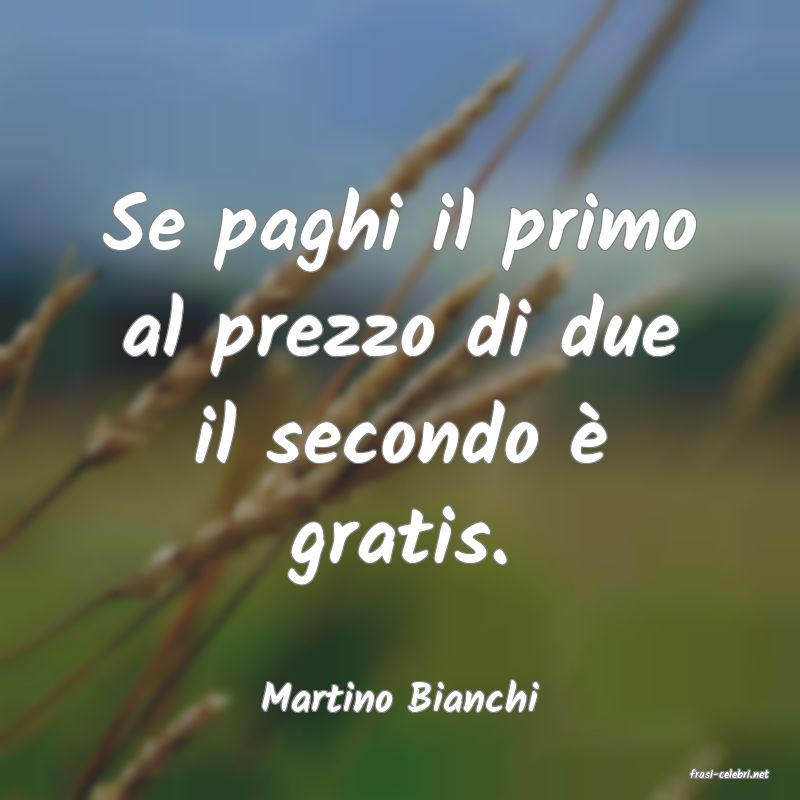 frasi di  Martino Bianchi
