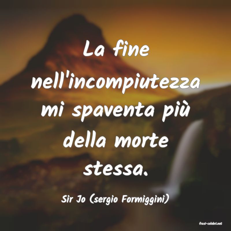 frasi di  Sir Jo (sergio Formiggini)
