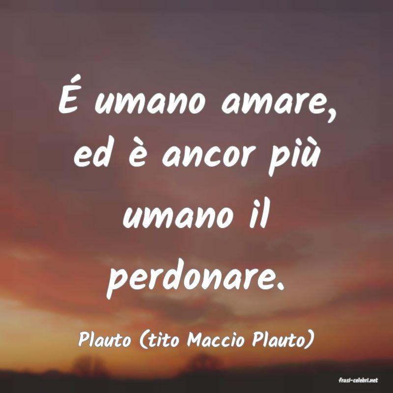 frasi di  Plauto (tito Maccio Plauto)
