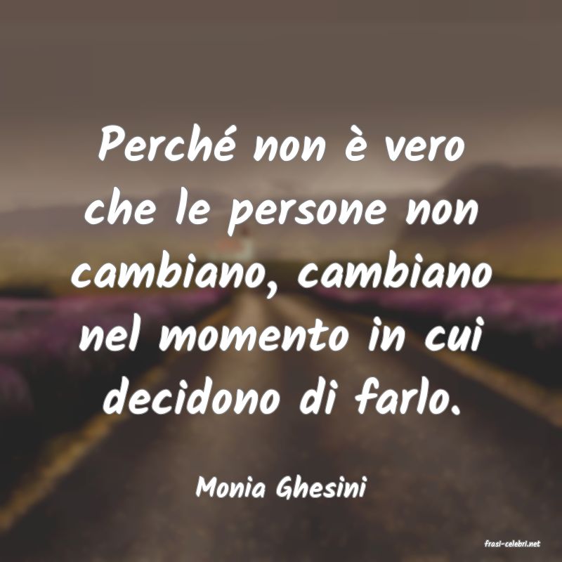 frasi di  Monia Ghesini
