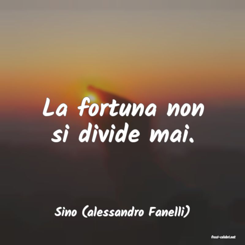 frasi di  Sino (alessandro Fanelli)
