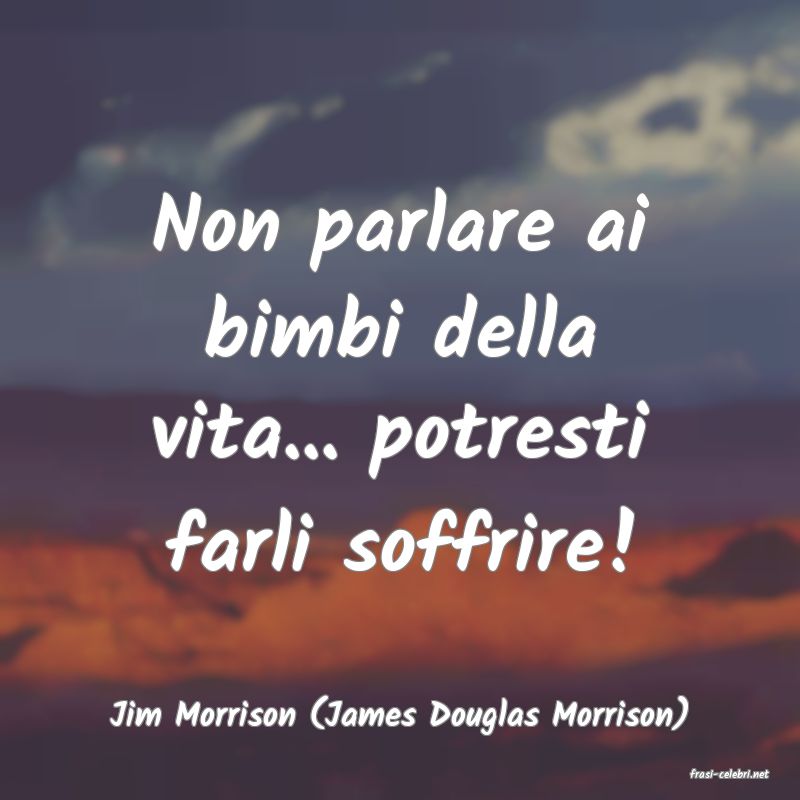 frasi di Jim Morrison (James Douglas Morrison)