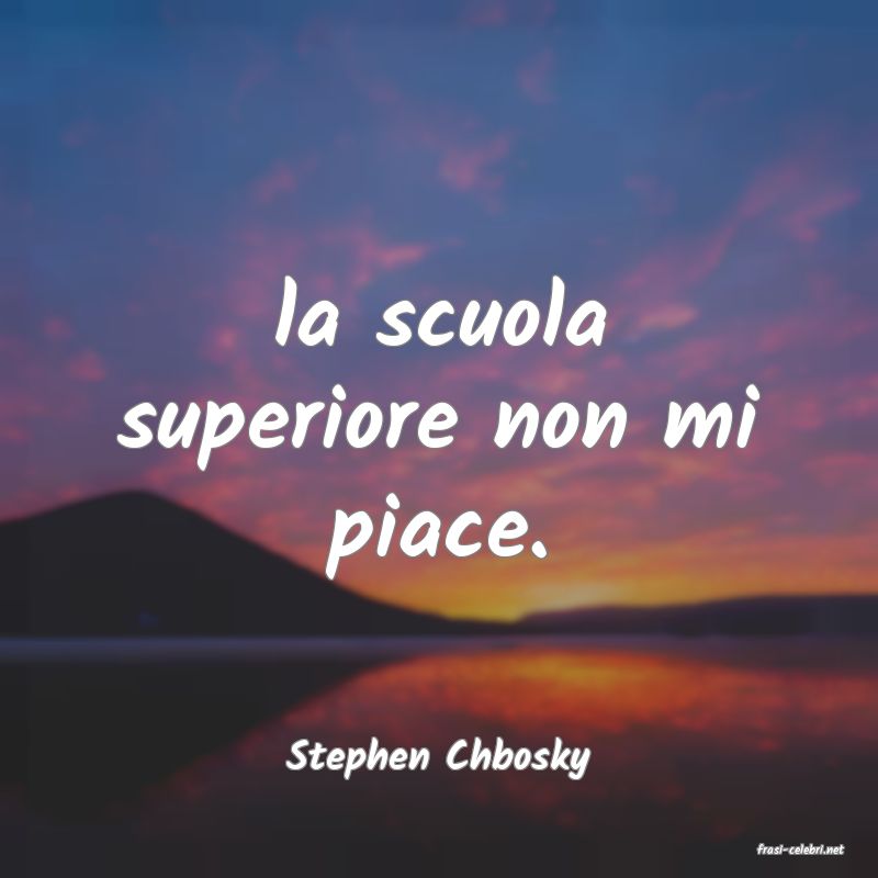 frasi di  Stephen Chbosky
