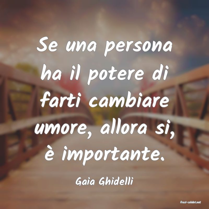 frasi di  Gaia Ghidelli
