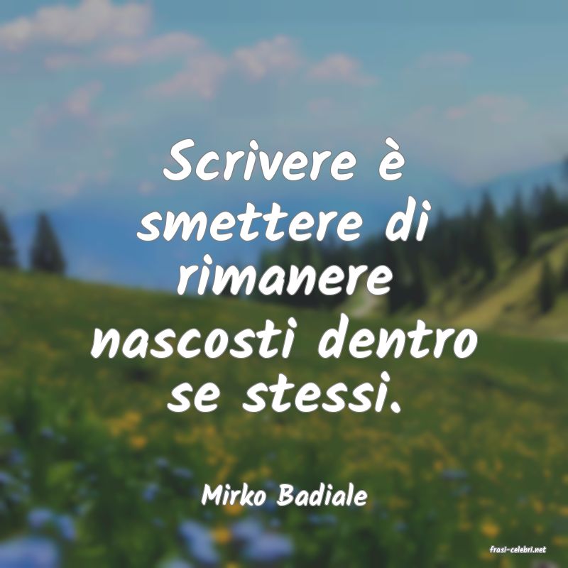 frasi di  Mirko Badiale
