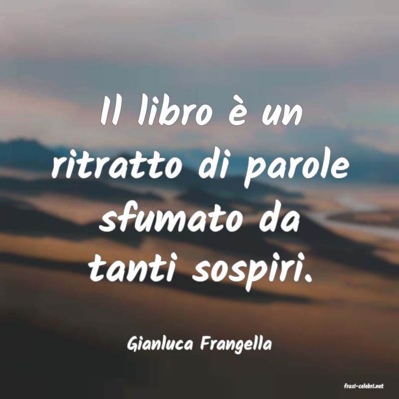 frasi di  Gianluca Frangella
