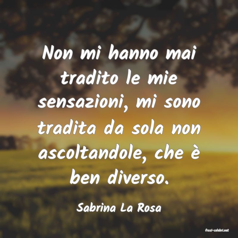 frasi di  Sabrina La Rosa
