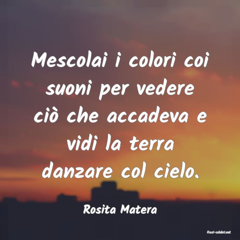 frasi di  Rosita Matera
