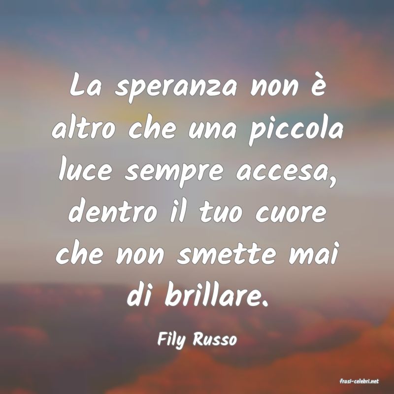 frasi di  Fily Russo
