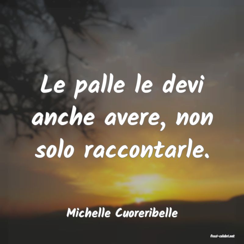 frasi di  Michelle Cuoreribelle
