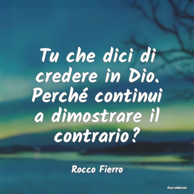 frasi di  Rocco Fierro
