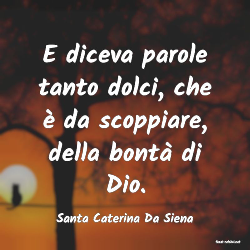 frasi di  Santa Caterina Da Siena
