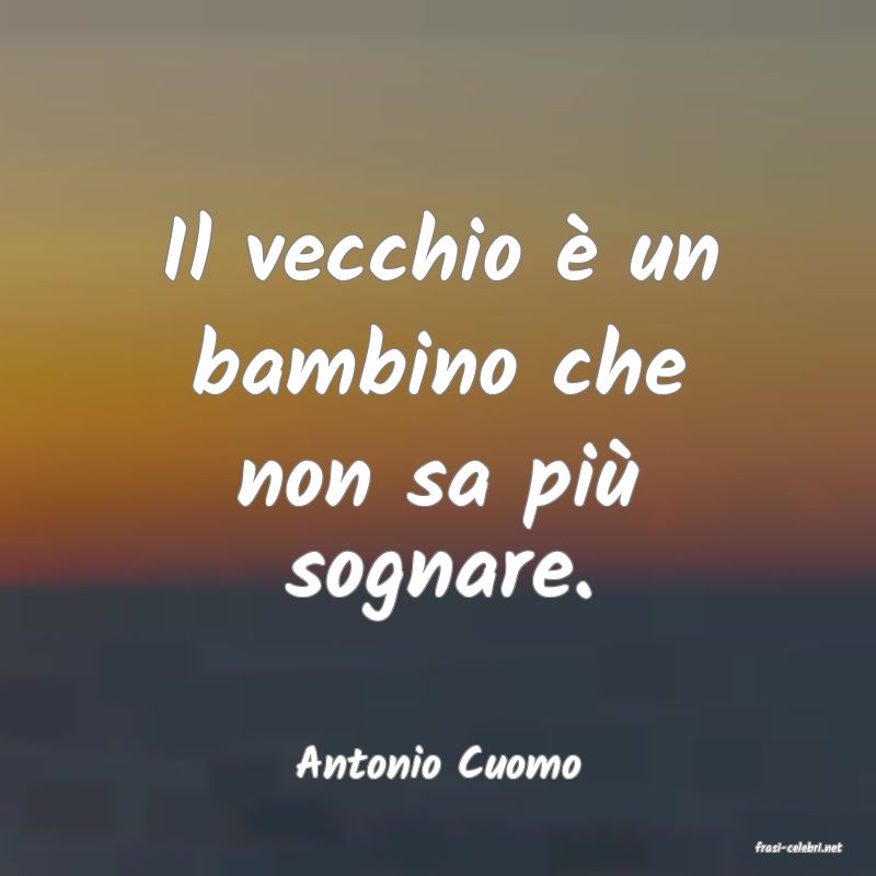 frasi di  Antonio Cuomo

