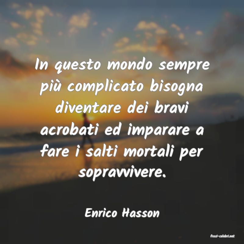frasi di  Enrico Hasson
