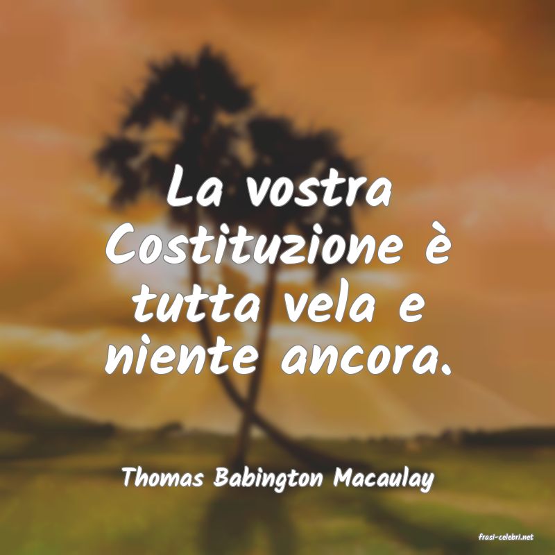 frasi di  Thomas Babington Macaulay

