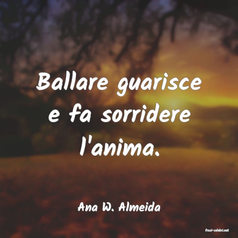 frasi di  Ana W. Almeida
